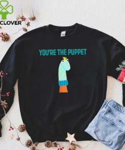 Youre The Puppet Funny hoodie, sweater, longsleeve, shirt v-neck, t-shirt