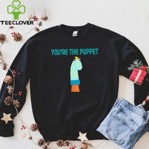 Youre The Puppet Funny hoodie, sweater, longsleeve, shirt v-neck, t-shirt