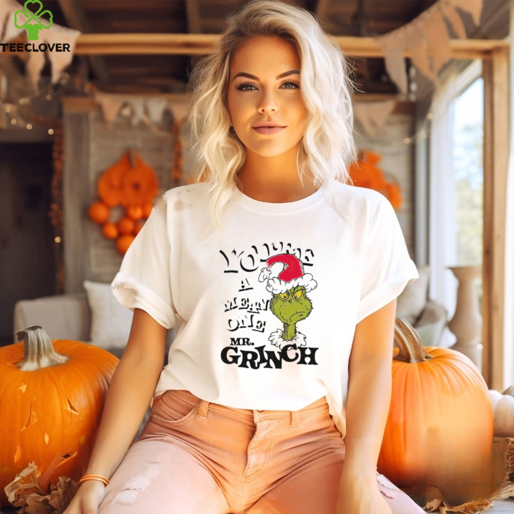 You’re a mean one Mr Grinch Santa Christmas shirt You’re a mean one Mr Grinch Santa Christmas shirt