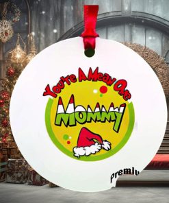 You’re a mean one mommy Christmas ornament