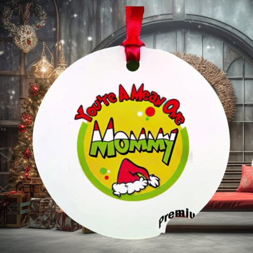 You’re a mean one mommy Christmas ornament