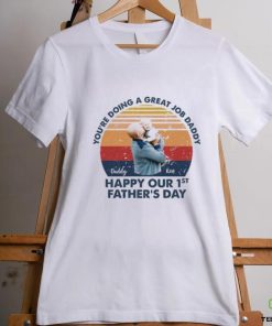You're doing great job Daddy. Happy Our 1st Father's Day Photo Shirt