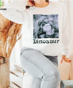 You’re living all over me dinosaur hoodie, sweater, longsleeve, shirt v-neck, t-shirt