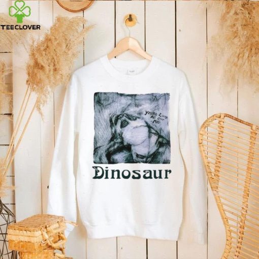 You’re living all over me dinosaur hoodie, sweater, longsleeve, shirt v-neck, t-shirt