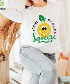 You’re my main Squeeze art hoodie, sweater, longsleeve, shirt v-neck, t-shirt