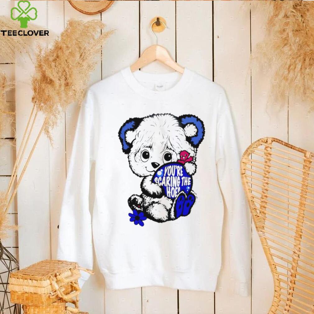 You’re scaring the hoes funny T shirt You’re scaring the hoes funny T shirt