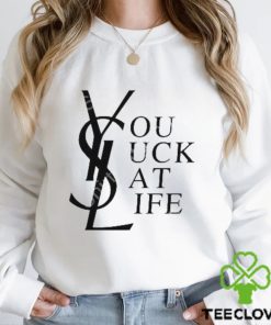 Ysl You Suck At Life Shirts