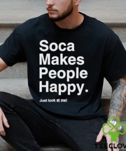 Yuh favorite girl soca makes people happy just look at me shirt