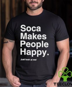 Yuh favorite girl soca makes people happy just look at me shirt