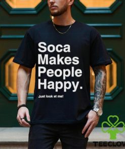 Yuh favorite girl soca makes people happy just look at me shirt