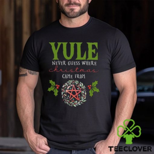 Yule Never Guess Where christmas shirt