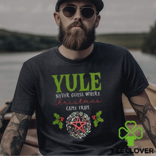 Yule Never Guess Where christmas shirt