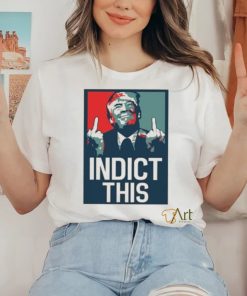 Indict This, Pro Trump Shirt, Free Trump Shirt, Support Trump Shirt, False Indictment, Republican Anti Democrat Shirt, Trump Middle Finger