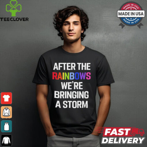 Yvette Ultra Terf After The Rainbows We’re Bringing A Storm t shirt
