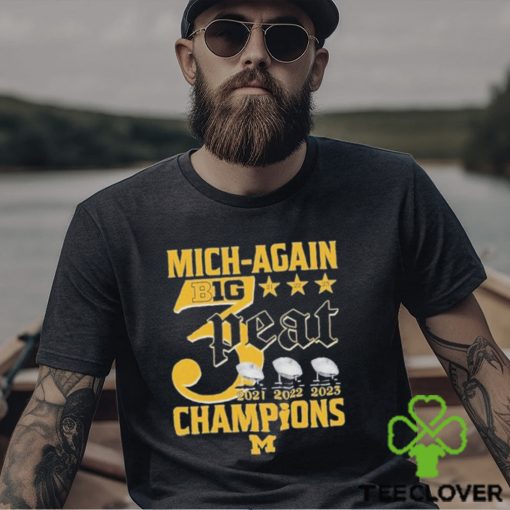 Mich Again B1G 3 Peat 2021 – 2022 – 2023 Champions Michigan Wolverines T Shirt