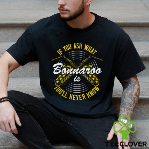 You’ll Never Know Bonnaroo shirt