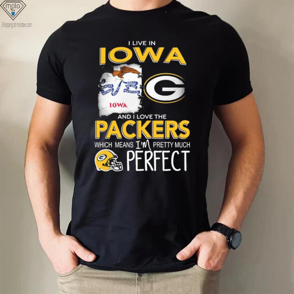 I Live In Iowa And I Love The Packers Which Means I’m Pretty Much Hat Perfect Shirt I Live In Iowa And I Love The Packers Which Means I’m Pretty Much Hat Perfect Shirt