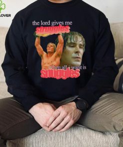 Zac Efron the Lord give me struggles when all I want is snuggles shirt 2 Zac Efron the Lord give me struggles when all I want is snuggles shirt