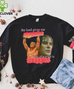 Zac Efron the Lord give me struggles when all I want is snuggles shirt 5 Zac Efron the Lord give me struggles when all I want is snuggles shirt