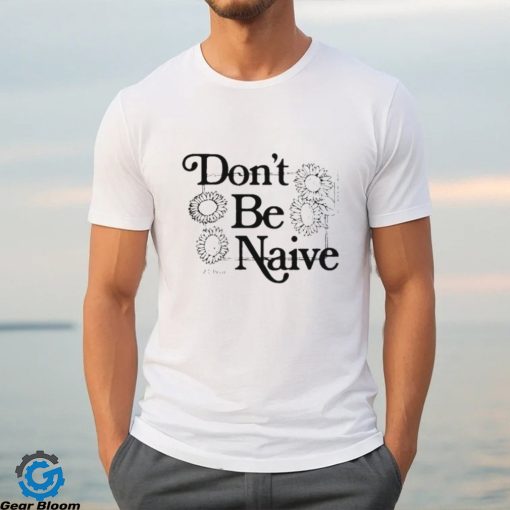 Zach Bryan don’t be naive shirt