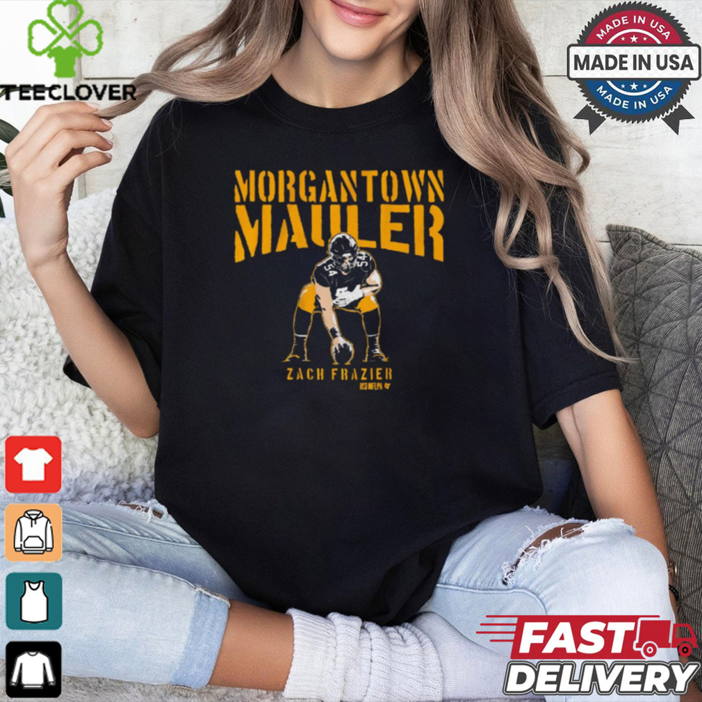 Zach Frazier Morgantown Mauler Pittsburgh Steelers t shirt Zach Frazier Morgantown Mauler Pittsburgh Steelers t shirt