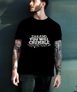 Zakayo You Will Crumble Shirt