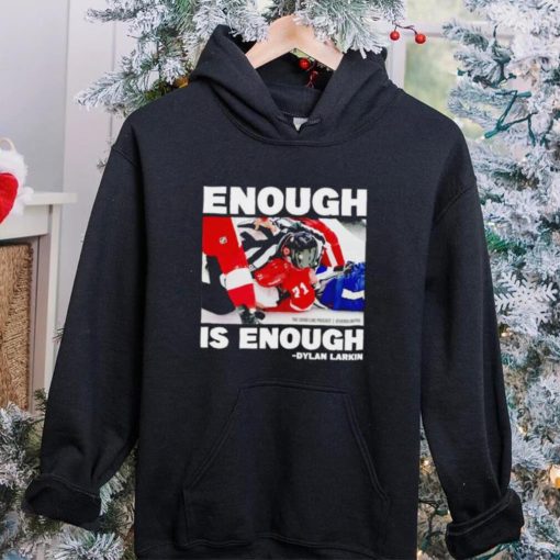 Enough is enough Dylan Larkin hoodie, sweater, longsleeve, shirt v-neck, t-shirt