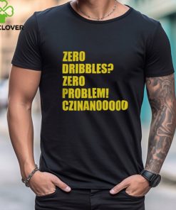 Zero Dribble Zero Problem Cznanooooo T Shirt