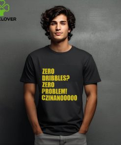 Zero Dribble Zero Problem Cznanooooo T Shirt