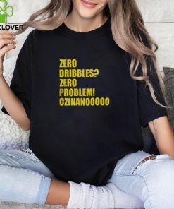 Zero Dribble Zero Problem Cznanooooo T Shirt