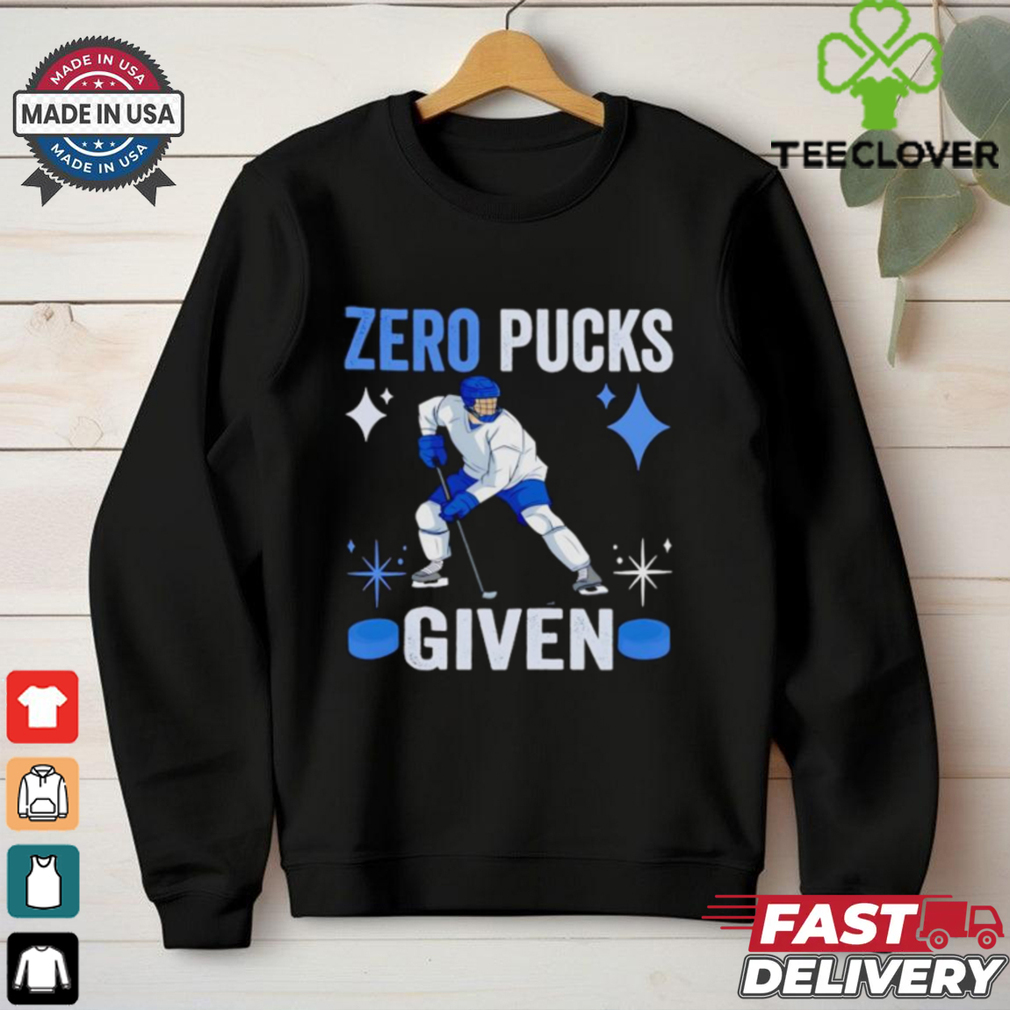 Zero pucks given hockey shirt Zero pucks given hockey shirt