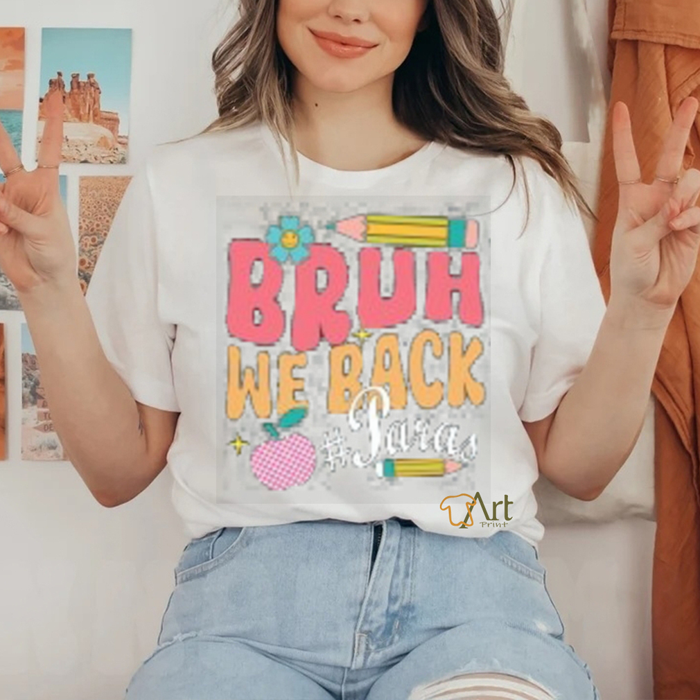 Bruh we back shirt Bruh we back shirt