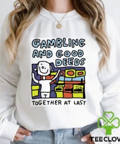 Zoe Bread Gambling And Good Deeds Together At Last Shirt
