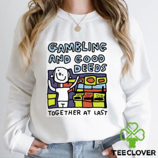 Zoe Bread Gambling And Good Deeds Together At Last Shirt