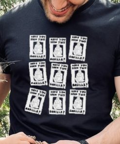 Zoebread Have You Seen This Gorilla Shirt