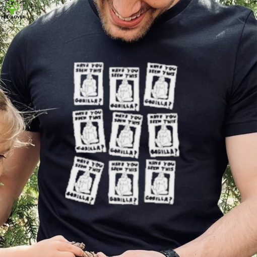 Zoebread Have You Seen This Gorilla Shirt