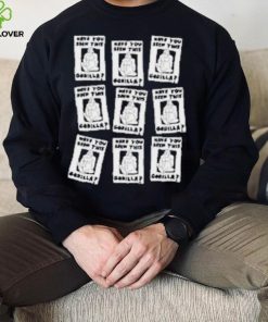 Zoebread Have You Seen This Gorilla Shirt