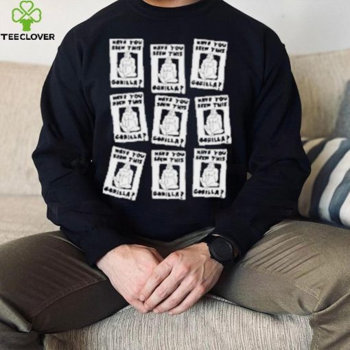 Zoebread Have You Seen This Gorilla Shirt