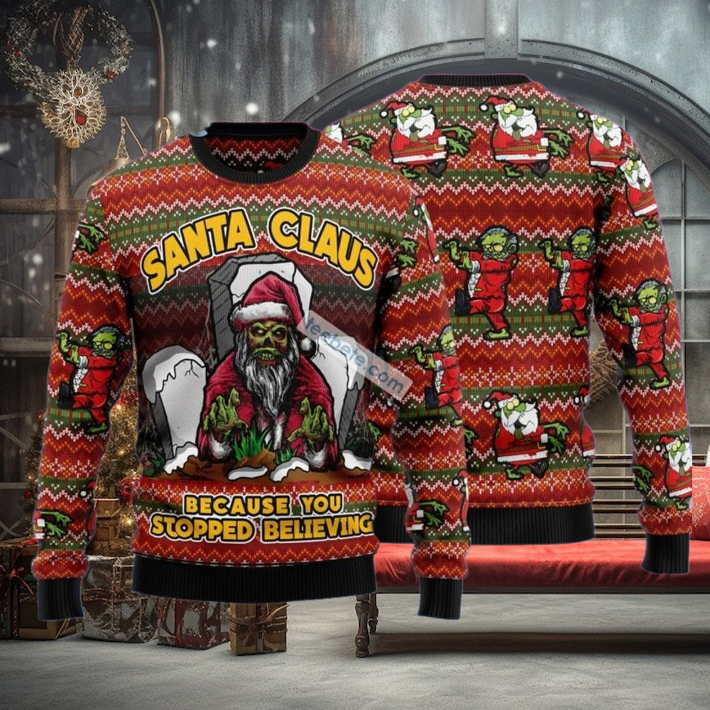 Zombie Because You Stopped Believing Santa Claus Ugly Xmas Sweater Zombie Because You Stopped Believing Santa Claus Ugly Xmas Sweater