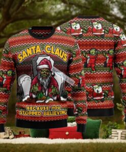 Zombie Because You Stopped Believing Santa Claus Ugly Xmas Sweater