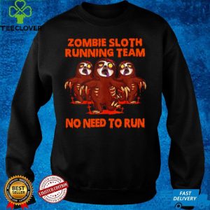 Zombie Sloth Running Team No Need To Run Halloween T shirt