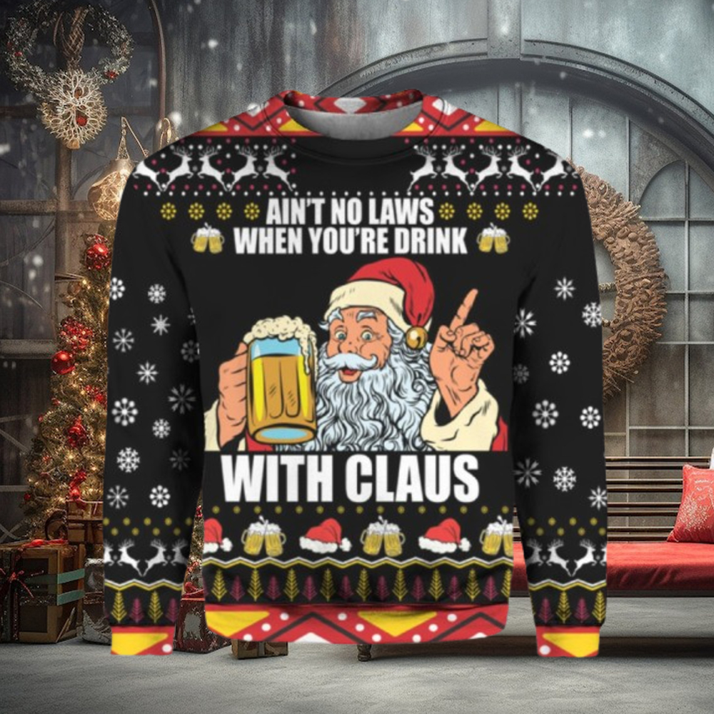 Ain’t no laws when you’re drink with Claus Christmas sweater Ain’t no laws when you’re drink with Claus Christmas sweater