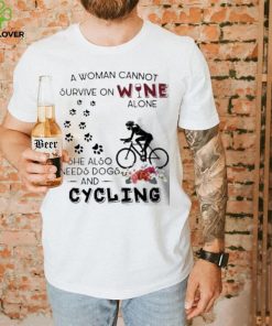 a woman cannot survive on wine needs dogs and cycling flower shirt Unisex