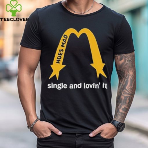 Hoes Mad Merch La Single And Lovin’ It Shirt