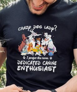 Crazy dog lady I prefer the term dedicated canine enthusiast shirt 3 Crazy dog lady I prefer the term dedicated canine enthusiast shirt