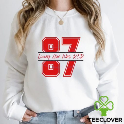 Travis Kelce 87 Loving Him Was Red hoodie, sweater, longsleeve, shirt v-neck, t-shirt