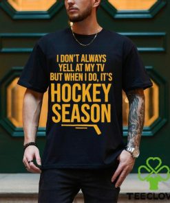 Pittsburgh I Don’t Always Yell At My Tv, But When I Do, It’s Hockey Season Shirt