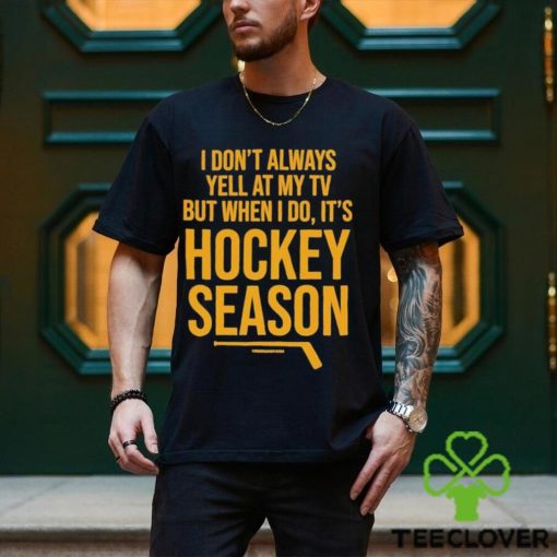 Pittsburgh I Don’t Always Yell At My Tv, But When I Do, It’s Hockey Season Shirt