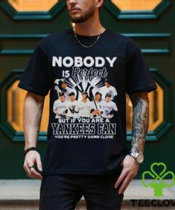 Nobody Is Perfect But If Your Are A New York Yankees Fan You’re Pretty Damn Close Shirt