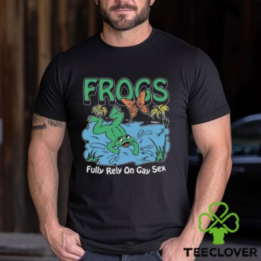 Frogs Fully Rely On Gay Sex Shirt